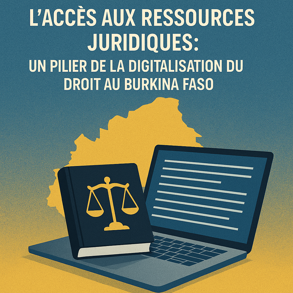 L’Accès aux Ressources Juridiques : Un Pilier de la Digitalisation du Droit au Burkina Faso